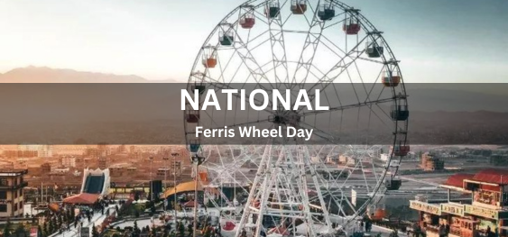 National Ferris Wheel Day  [राष्ट्रीय फेरिस व्हील दिवस]
